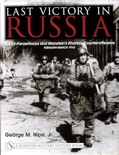 Last Victory in Russia: The SS-Panzerkorps and Manstein's Kharkov Counteroffensive, February-March 1943 (Schiffer Military History Book) von Schiffer Publishing